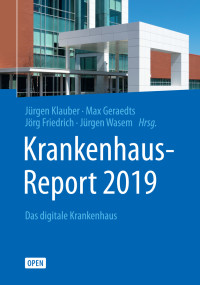 Klauber, Jürgen & Geraedts, Max & Friedrich, Jörg & Wasem, Jürgen — Krankenhaus-Report 2019 · Das digitale Krankenhaus