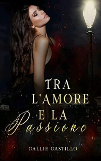 Callie Castillo — Tra l'Amore e la passione: Ragioni d'amore - Libro I (Italian Edition)