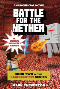 Cheverton, Mark — [Gameknight999 02] • Battle for the Nether