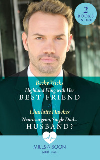 Becky Wicks & Charlotte Hawkes — Highland Fling with Her Best Friend/Neurosurgeon, Single Dad...Husband?