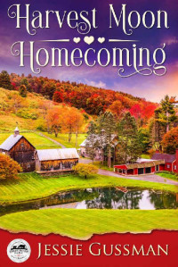 Jessie Gussman — Harvest Moon Homecoming (Sweet Haven Farm Sweet Small Town Romance Book 1)