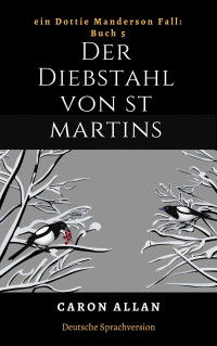 Caron Allan — Der Diebstahl von St. Martins: Ein Dottie Manderson Fall: Buch 5: eine romantische, spannende Lektüre des traditionellen Hobbydetektiv-Genres (Ein Dottie-Manderson-Fall:) (German Edition)