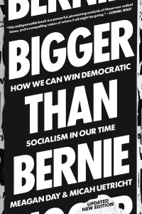 Micah Uetricht;Meagan Day; & Micah Uetricht — Bigger Than Bernie