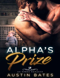 Austin Bates [Bates, Austin] — Alpha's Prize: An Mpreg Romance (Trouble In Paradise Book 1)