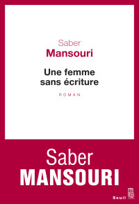 Saber Mansouri [Mansouri, Saber] — Une femme sans écriture