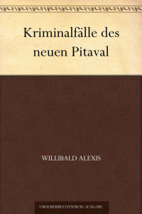 Alexis, Willibald — Kriminalfälle des neuen Pitaval