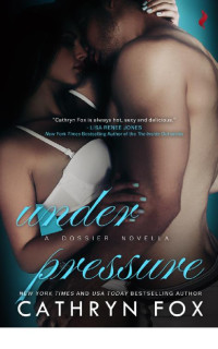 Fox, Cathryn — [Dossier 03] • Under Pressure