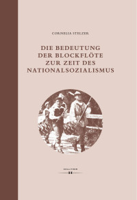 Cornelia Stelzer — Die Bedeutung der Blockflöte zur Zeit des Nationalsozialismus