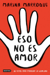 Marina Marroquí — Eso no es amor: 30 retos para trabajar la igualdad