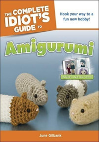 June Gilbank — The Complete Idiot's Guide to Amigurumi