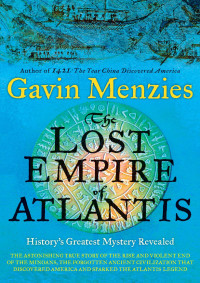 Gavin Menzies — The Lost Empire of Atlantis: History's Greatest Mystery Revealed