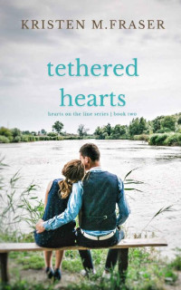 Kristen M. Fraser — Tethered Hearts (Hearts on the Line Book 2)