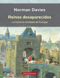 Norman Davies — Reinos Desaparecidos. La Historia Olvidada de Europa