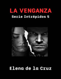 ELENA DE LA CRUZ — LA VENGANZA (Intrépidos nº 5) (Spanish Edition)