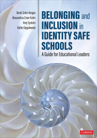 Becki Cohn-Vargas;Alexandrea Creer Kahn;Amy Epstein;Kathe Gogolewski; & Alexandrea Creer Kahn & Amy Epstein & Kathe Ann Gogolewski — Belonging and Inclusion in Identity Safe Schools