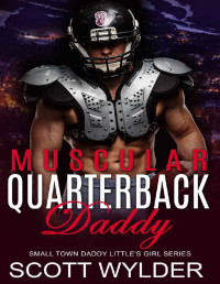 Scott Wylder — Muscular Quarterback Daddy: An Age Play, DDlg, Instalove, Standalone, Romance (Daddy's Little Girl Series Book 19)