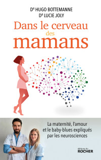 Hugo Bottemanne (Dr) & Lucie Joly (Dr) — Dans le cerveau des mamans