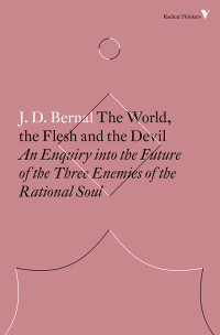 J. D. Bernal — The World, the Flesh and the Devil