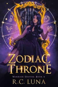 R.C. Luna — Zodiac Throne: Enemies to Lovers Paranormal Romance (Warrior Shifter Book 4)