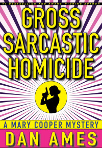 Ames, Dan — [Mary Cooper Mystery 03] • Gross Sarcastic Homicide