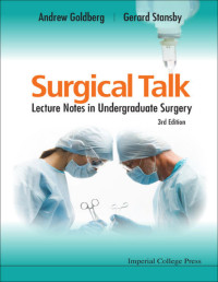 Andrew Goldberg [Goldberg, Andrew] — Surgical Talk: Lecture Notes In Undergraduate Surgery (3rd Edition)