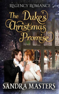 Sandra Masters [Masters, Sandra] — The Duke's Christmas Promise (Regency Christmas Romance)