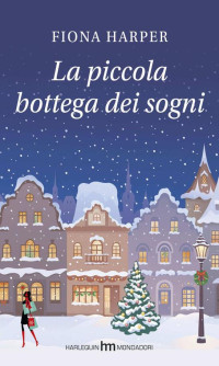 Fiona Harper [Harper, Fiona] — La piccola bottega dei sogni (Italian Edition)