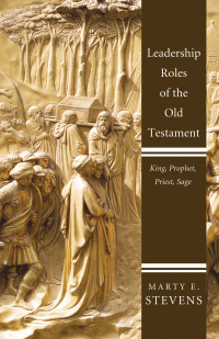 Marty E. Stevens; — Leadership Roles of the Old Testament