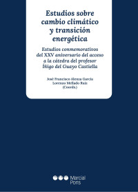 Alenza Garca, Jos Francisco;Mellado Ruiz, Lorenzo; — Estudios sobre cambio climtico y transicin energtica. Estudios conmemorativos del XXV aniversario del acceso a la ctedra del Prof. igo del Guayo Castiella