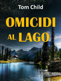 Tom Child — Omicidi al lago