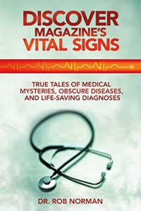 Robert A. Norman — Discover Magazine's Vital Signs : True Tales of Medical Mysteries, Obscure Diseases, and Life-Saving Diagnoses