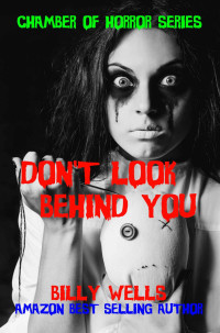 Billy Wells — Don't Look Behind You-A Collection of Horror (Chamber of Horror Series Book 3)