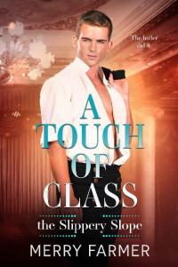 Merry Farmer — A Touch of Class (The Slippery Slope Book 2)