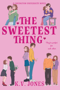 K.V. Jones — The Sweetest Thing: Covington University Book One