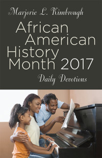 KIMBROUGH, MARJORIE L.; — AFRICAN AMERICAN HISTORY MONTH DAILY DEVOTIONS 2017