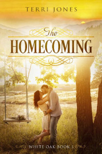 Terri Jones [Jones, Terri] — The Homecoming (White Oak, Tennessee #1)