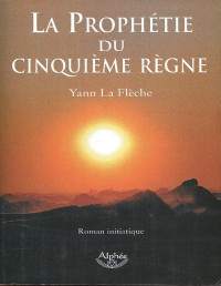 Yann La Flèche — La prophétie du 5è règne