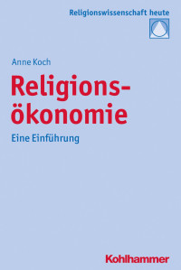 Anne Koch — Religionsökonomie: Eine Einführung