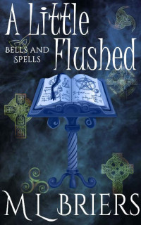 M L Briers — A Little Flushed : A Paranormal Women's Fiction Novel (Bells and Spells Book 3)