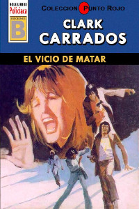 Clark Carrados — El vicio de matar (2ª Ed.)