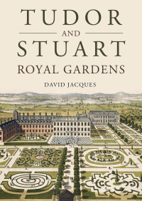 David Jacques — Tudor and Stuart Royal Gardens