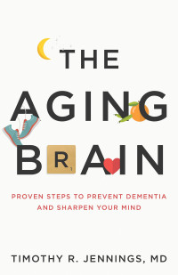 Timothy R. Jennings MD — The Aging Brain