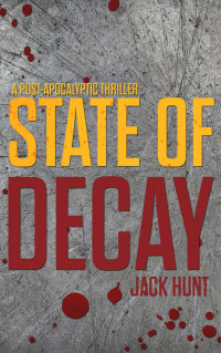 Jack Hunt — State of Decay: A Post-Apocalyptic Survival Thriller - Book 3 (Camp Zero)