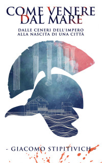 Stipitivich, Giacomo — Come Venere dal Mare (Italian Edition)
