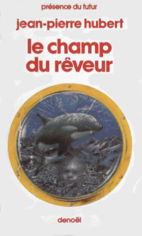 Jean-Pierre Hubert [Hubert, Jean-Pierre] — Le champ du rêveur