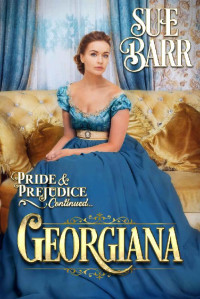Sue Barr — GEORGIANA (Pride & Prejudice continued... Book 3)