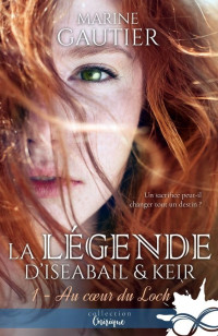 Marine Gautier [Gautier, Marine] — La légende d'Iseabail & Keir T1 Au coeur du Loch