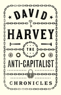 David Harvey — The Anti-Capitalist Chronicles