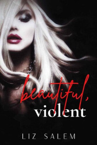 Liz Salem — Beautiful, Violent: Beautiful, Violent Book 1 (A Romance Thriller)