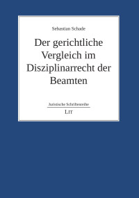 Sebastian Schade — Der gerichtliche Vergleich im Disziplinarrecht der Beamten